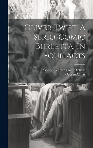 Stock image for Oliver Twist. A Serio-comic Burletta, In Four Acts for sale by Ria Christie Collections