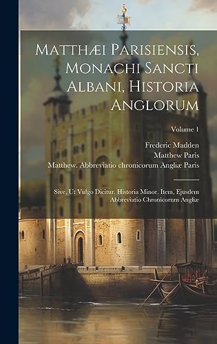 Imagen de archivo de Matth?i Parisiensis, Monachi Sancti Albani, Historia Anglorum a la venta por PBShop.store US