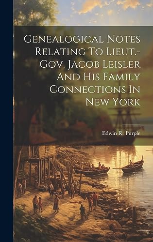 Stock image for Genealogical Notes Relating To Lieut.-gov. Jacob Leisler And His Family Connections In New York for sale by THE SAINT BOOKSTORE