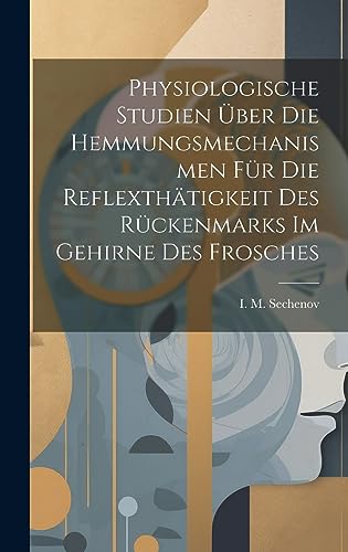 Beispielbild fr Physiologische Studien über die Hemmungsmechanismen für die Reflexthätigkeit des Rückenmarks im Gehirne des Frosches zum Verkauf von THE SAINT BOOKSTORE