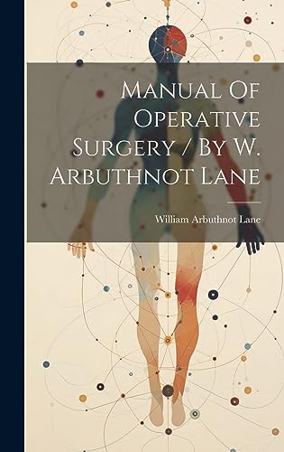Imagen de archivo de Manual Of Operative Surgery / By W. Arbuthnot Lane a la venta por THE SAINT BOOKSTORE