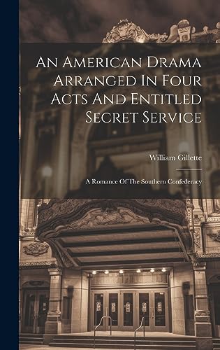 Beispielbild fr An An American Drama Arranged In Four Acts And Entitled Secret Service; A Romance Of The Southern Confederacy zum Verkauf von PBShop.store US