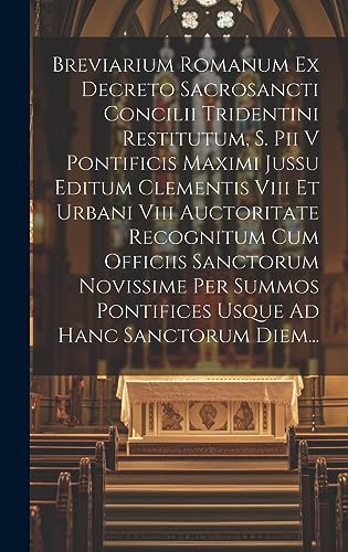 9781021020499: Breviarium Romanum Ex Decreto Sacrosancti Concilii Tridentini Restitutum, S. Pii V Pontificis Maximi Jussu Editum Clementis Viii Et Urbani Viii ... Pontifices Usque Ad Hanc Sanctorum Diem...