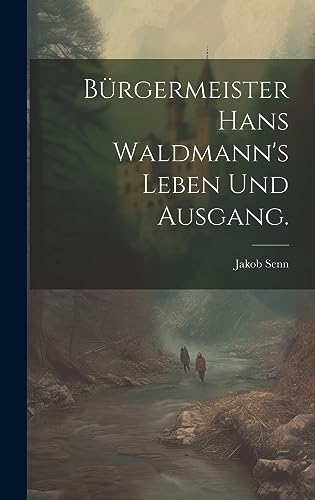 Stock image for B?rgermeister Hans Waldmann's Leben und Ausgang. for sale by PBShop.store US