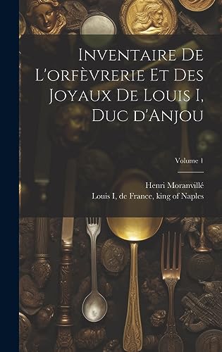 Beispielbild fr Inventaire de l'orf?vrerie et des joyaux de Louis I, duc d'Anjou; Volume 1 zum Verkauf von PBShop.store US