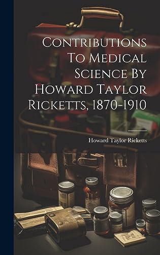 Imagen de archivo de Contributions To Medical Science By Howard Taylor Ricketts, 1870-1910 a la venta por PBShop.store US