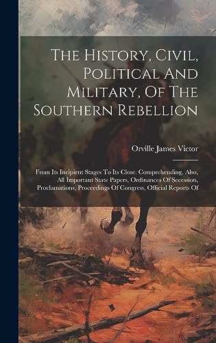 Stock image for The The History, Civil, Political And Military, Of The Southern Rebellion for sale by PBShop.store US