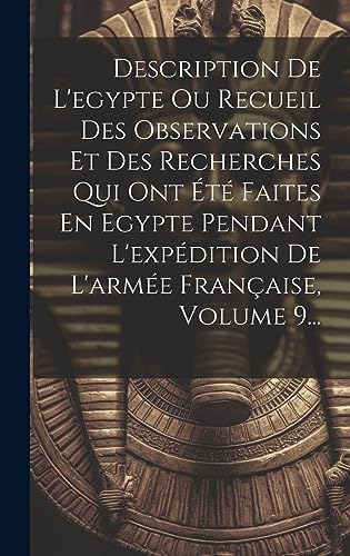 Stock image for Description De L'egypte Ou Recueil Des Observations Et Des Recherches Qui Ont ?t? Faites En Egypte Pendant L'exp?dition De L'arm?e Fran?aise, Volume 9. for sale by PBShop.store US