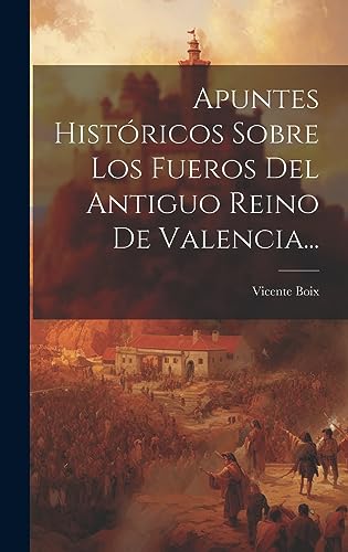 9781021033758: Apuntes Histricos Sobre Los Fueros Del Antiguo Reino De Valencia... (Spanish Edition)