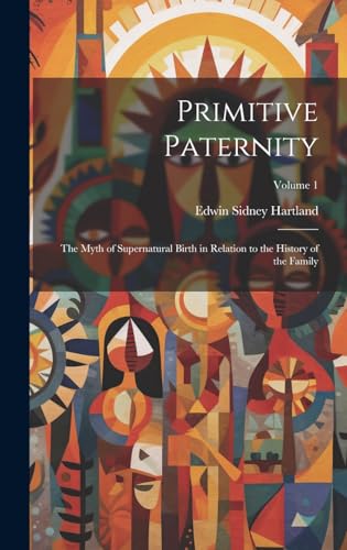 Beispielbild fr Primitive Paternity; the Myth of Supernatural Birth in Relation to the History of the Family; Volume 1 zum Verkauf von THE SAINT BOOKSTORE