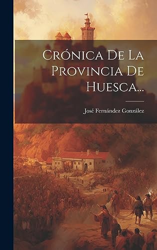 Stock image for Crnica De La Provincia De Huesca. (Spanish Edition) for sale by Ria Christie Collections