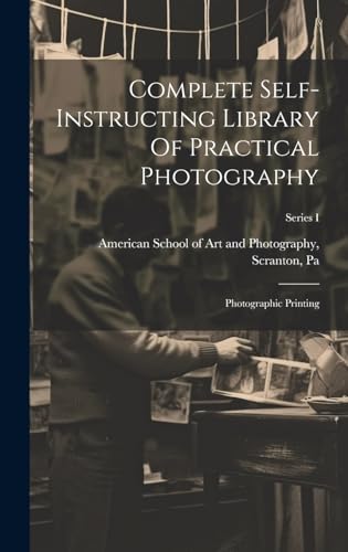 9781021036582: Complete Self-instructing Library Of Practical Photography: Photographic Printing; Series I