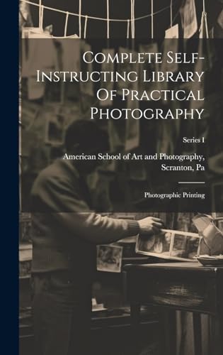 Imagen de archivo de Complete Self-instructing Library Of Practical Photography: Photographic Printing; Series I a la venta por PBShop.store US