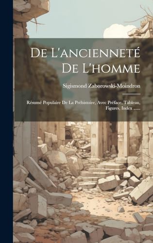9781021040169: De L'anciennet De L'homme: Rsum Populaire De La Prhistoire, Avec Prface, Tableau, Figures, Index ......