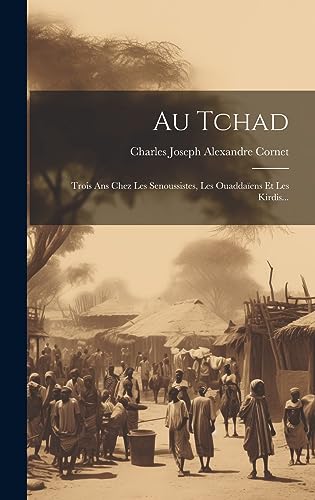 9781021041111: Au Tchad: Trois Ans Chez Les Senoussistes, Les Ouaddaens Et Les Kirdis...