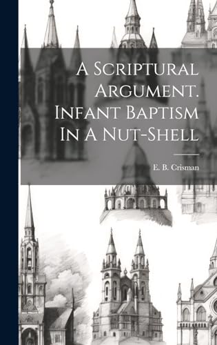 9781021041401: A Scriptural Argument. Infant Baptism In A Nut-shell