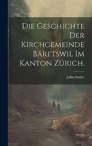 Stock image for Die Die Geschichte der Kirchgemeinde B?retswil im Kanton Z?rich. for sale by PBShop.store US