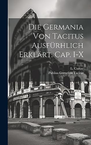 Stock image for Die Germania von Tacitus ausfürhlich erklärt. Cap. I-X for sale by THE SAINT BOOKSTORE