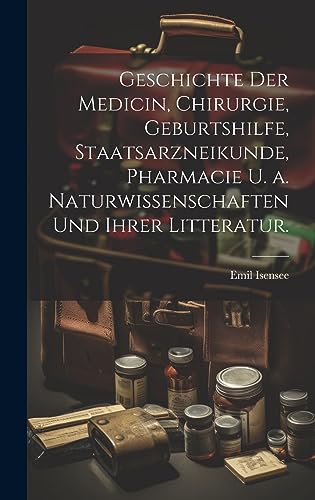 9781021043313: Geschichte der Medicin, Chirurgie, Geburtshilfe, Staatsarzneikunde, Pharmacie u. a. Naturwissenschaften und ihrer Litteratur.