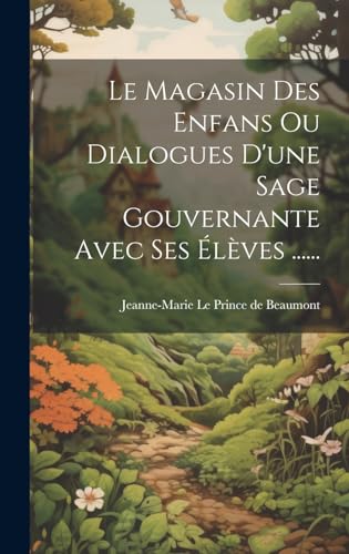9781021046710: Le Magasin Des Enfans Ou Dialogues D'une Sage Gouvernante Avec Ses lves ...... (French Edition)