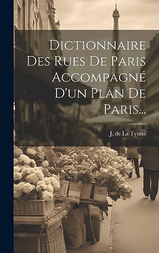 Imagen de archivo de Dictionnaire Des Rues De Paris Accompagn D'un Plan De Paris. a la venta por THE SAINT BOOKSTORE