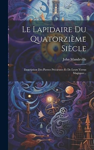 Stock image for Le Lapidaire Du Quatorzime Sicle: Description Des Pierres Prcieuses Et De Leurs Vertus Magiques. (French Edition) for sale by Ria Christie Collections