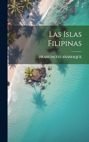 Imagen de archivo de LAS ISLAS FILIPINAS. a la venta por KALAMO LIBROS, S.L.