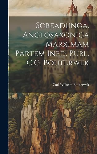 Stock image for Screadunga. Anglosaxonica Marximam Partem Ined. Publ. C.G. Bouterwek for sale by THE SAINT BOOKSTORE