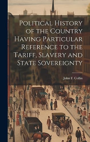 9781021057426: Political History of the Country Having Particular Reference to the Tariff, Slavery and State Sovereignty