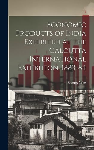 Stock image for Economic Products of India Exhibited at the Calcutta International Exhibition, 1883-84 for sale by PBShop.store US