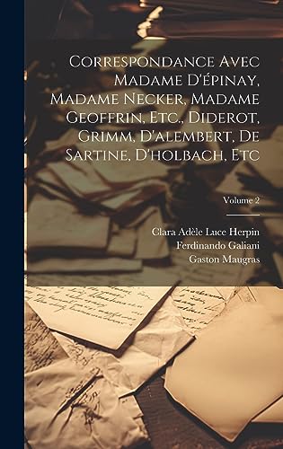 Stock image for Correspondance Avec Madame D'pinay, Madame Necker, Madame Geoffrin, Etc., Diderot, Grimm, D'alembert, De Sartine, D'holbach, Etc; Volume 2 (French Edition) for sale by Ria Christie Collections