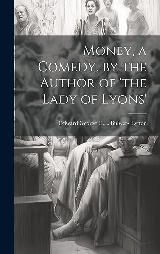 9781021063496: Money, a Comedy, by the Author of 'the Lady of Lyons'