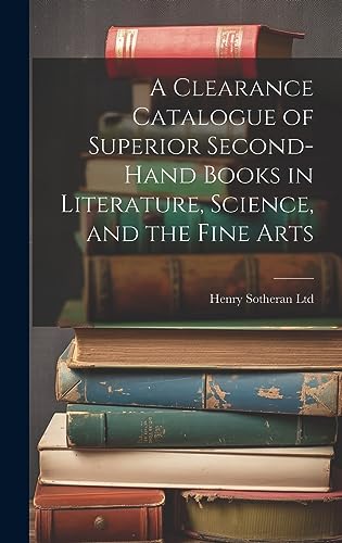 Stock image for A A Clearance Catalogue of Superior Second-Hand Books in Literature, Science, and the Fine Arts for sale by PBShop.store US