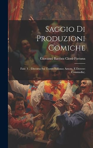 9781021070470: Saggio Di Produzioni Comiche: Fasc. 1 . (Discorso Sul Teatro Italiano; Amore, E Dovere: Commedia).