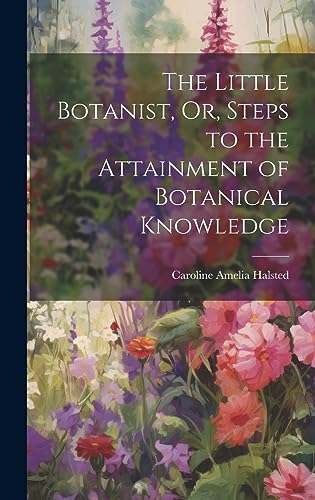 Imagen de archivo de The The Little Botanist, Or, Steps to the Attainment of Botanical Knowledge a la venta por PBShop.store US