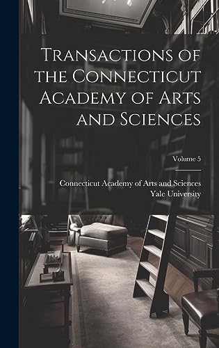 Imagen de archivo de Transactions of the Connecticut Academy of Arts and Sciences; Volume 5 a la venta por PBShop.store US