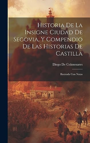 Imagen de archivo de Historia De La Insigne Ciudad De Segovia, Y Compendio De Las Historias De Castilla a la venta por PBShop.store US