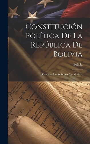 Stock image for Constitucin Poltica De La Repblica De Bolivia: Contiene Las Reformas Introducidas (Spanish Edition) for sale by Ria Christie Collections