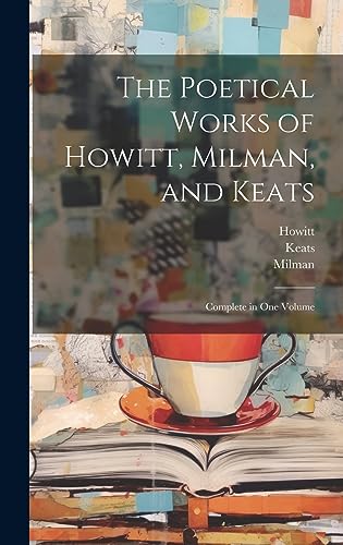 Beispielbild fr The Poetical Works of Howitt, Milman, and Keats zum Verkauf von PBShop.store US