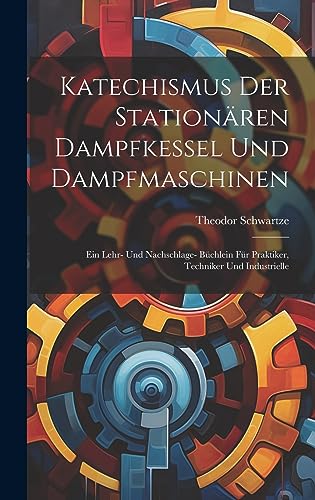Stock image for Katechismus Der Station?ren Dampfkessel Und Dampfmaschinen for sale by PBShop.store US