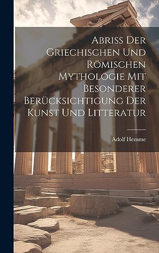 Imagen de archivo de Abriss Der Griechischen Und R mischen Mythologie Mit Besonderer Berücksichtigung Der Kunst Und Litteratur a la venta por THE SAINT BOOKSTORE