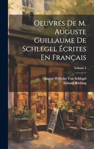 Beispielbild fr Oeuvres De M. Auguste Guillaume De Schlegel crites En Franais; Volume 3 (French Edition) zum Verkauf von Ria Christie Collections