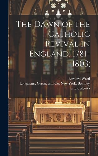 Stock image for The The Dawn of the Catholic Revival in England, 1781-1803; for sale by PBShop.store US