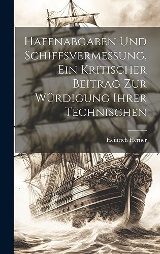 Imagen de archivo de Hafenabgaben und Schiffsvermessung, Ein Kritischer Beitrag zur Wrdigung Ihrer Technischen (German Edition) a la venta por California Books