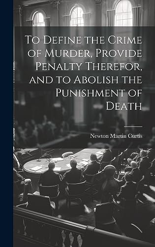 Stock image for To Define the Crime of Murder, Provide Penalty Therefor, and to Abolish the Punishment of Death for sale by PBShop.store US