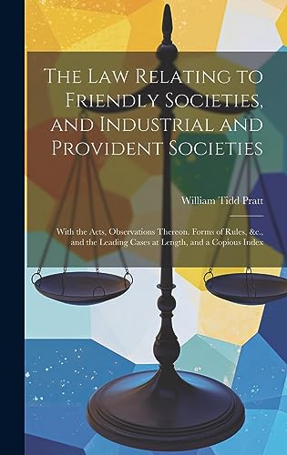 Stock image for The Law Relating to Friendly Societies, and Industrial and Provident Societies: With the Acts, Observations Thereon. Forms of Rules, &c., and the Leading Cases at Length, and a Copious Index for sale by THE SAINT BOOKSTORE