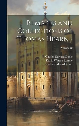 Stock image for Remarks and Collections of Thomas Hearne; Volume 42 for sale by Ria Christie Collections