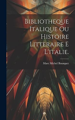 Beispielbild fr Bibliotheque Italique Ou Histoire Litteraire E L'italie. zum Verkauf von PBShop.store US