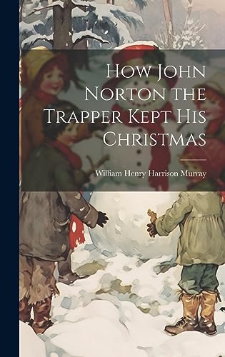 Beispielbild fr How John Norton the Trapper Kept His Christmas zum Verkauf von GreatBookPrices