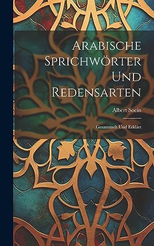 Imagen de archivo de Arabische Sprichwrter Und Redensarten: Gesammelt Und Erklrt (German Edition) a la venta por Ria Christie Collections